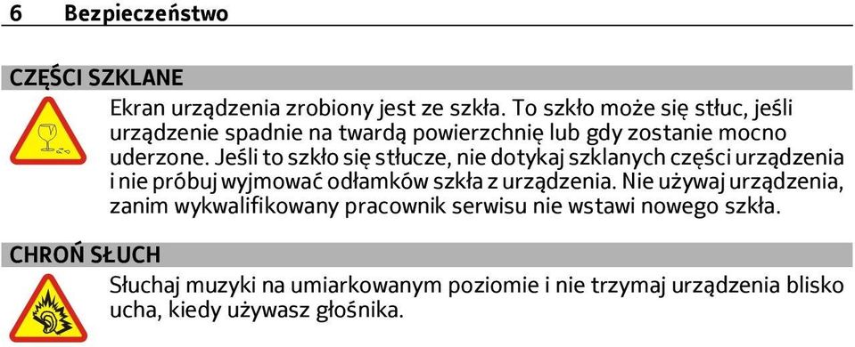 Jeśli to szkło się stłucze, nie dotykaj szklanych części urządzenia i nie próbuj wyjmować odłamków szkła z urządzenia.