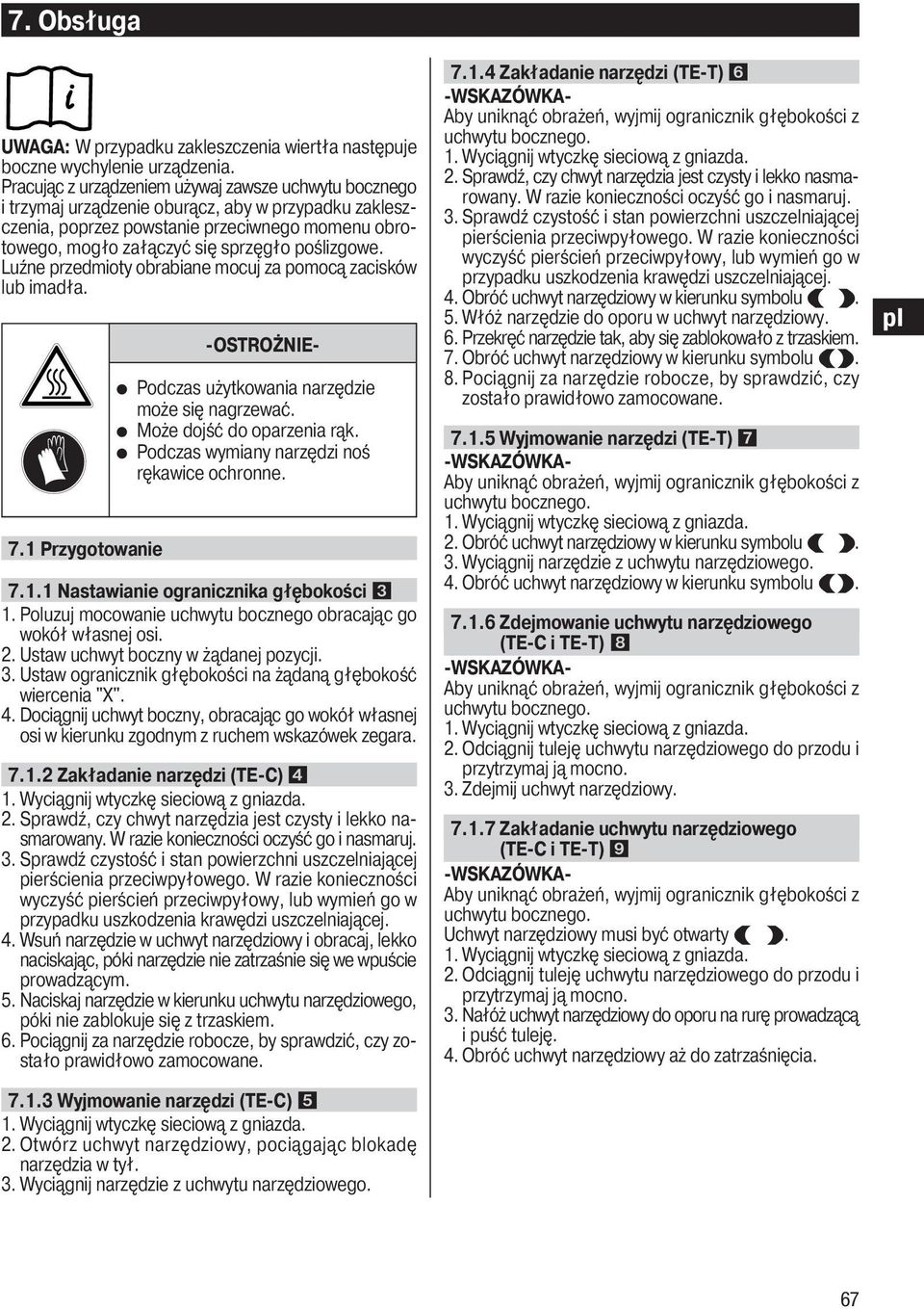 poślizgowe. Luźne przedmioty obrabiane mocuj za pomocą zacisków lub imadła. 7.1 Przygotowanie -OSTROŻNIE- Podczas użytkowania narzędzie może się nagrzewać. Może dojść do oparzenia rąk.