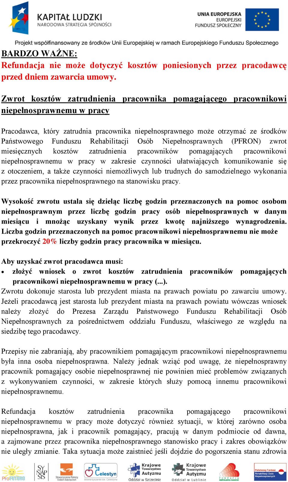 Rehabilitacji Osób Niepełnosprawnych (PFRON) zwrot miesięcznych kosztów zatrudnienia pracowników pomagających pracownikowi niepełnosprawnemu w pracy w zakresie czynności ułatwiających komunikowanie