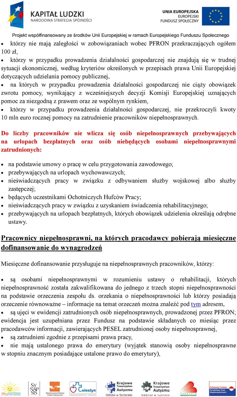 pomocy, wynikający z wcześniejszych decyzji Komisji Europejskiej uznających pomoc za niezgodną z prawem oraz ze wspólnym rynkiem, którzy w przypadku prowadzenia działalności gospodarczej, nie