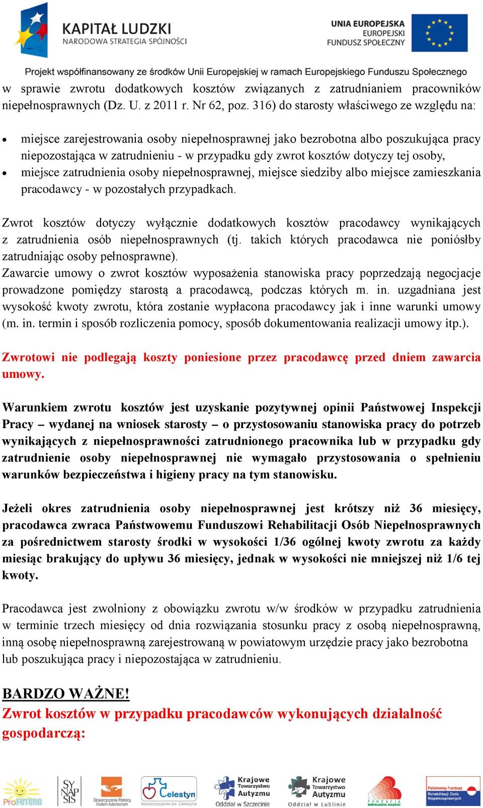 tej osoby, miejsce zatrudnienia osoby niepełnosprawnej, miejsce siedziby albo miejsce zamieszkania pracodawcy - w pozostałych przypadkach.