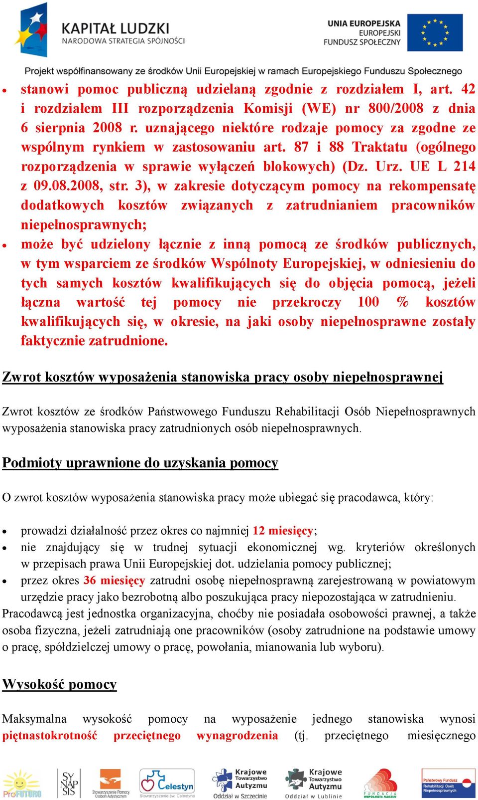 3), w zakresie dotyczącym pomocy na rekompensatę dodatkowych kosztów związanych z zatrudnianiem pracowników niepełnosprawnych; może być udzielony łącznie z inną pomocą ze środków publicznych, w tym