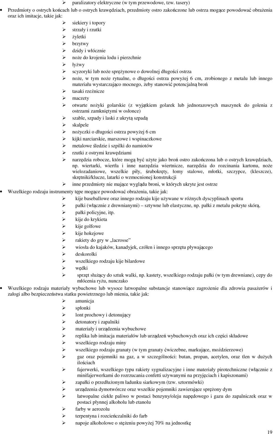 żyletki brzytwy dzidy i włócznie noże do krojenia lodu i pierzchnie łyżwy scyzoryki lub noże sprężynowe o dowolnej długości ostrza noże, w tym noże rytualne, o długości ostrza powyżej 6 cm,