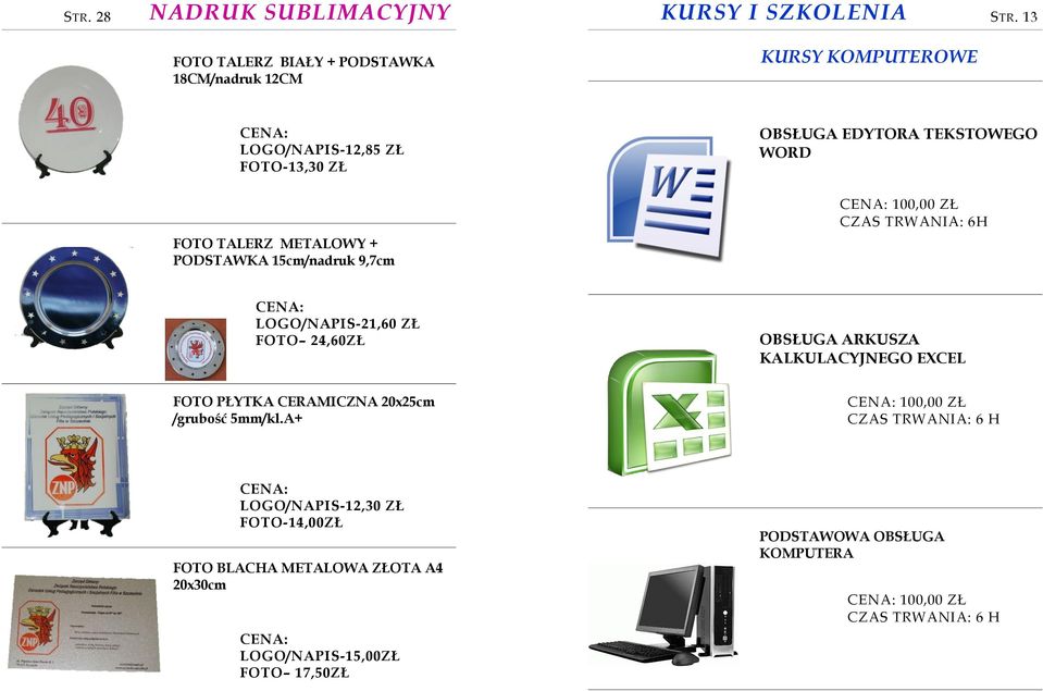 100,00 ZŁ CZAS TRWANIA: 6H LOGO/NAPIS-21,60 ZŁ FOTO 24,60ZŁ OBSŁUGA ARKUSZA KALKULACYJNEGO EXCEL FOTO PŁYTKA CERAMICZNA 20x25cm /grubość