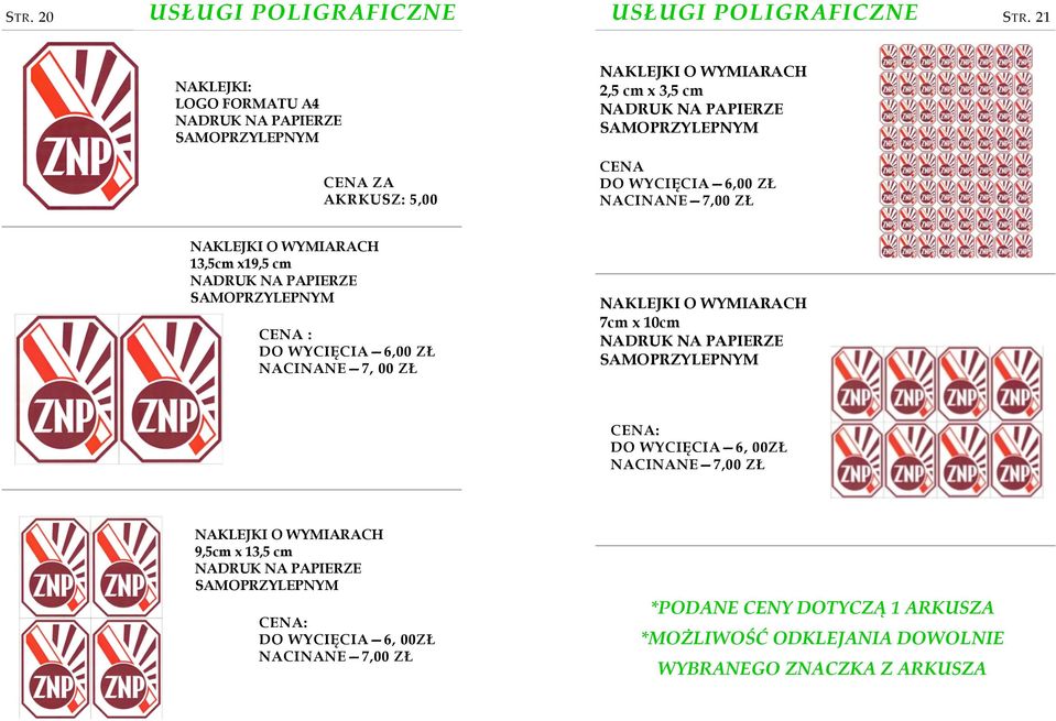 WYCIĘCIA 6,00 ZŁ NACINANE 7,00 ZŁ NAKLEJKI O WYMIARACH 13,5cm x19,5 cm NADRUK NA PAPIERZE SAMOPRZYLEPNYM CENA : DO WYCIĘCIA 6,00 ZŁ NACINANE 7, 00 ZŁ NAKLEJKI O