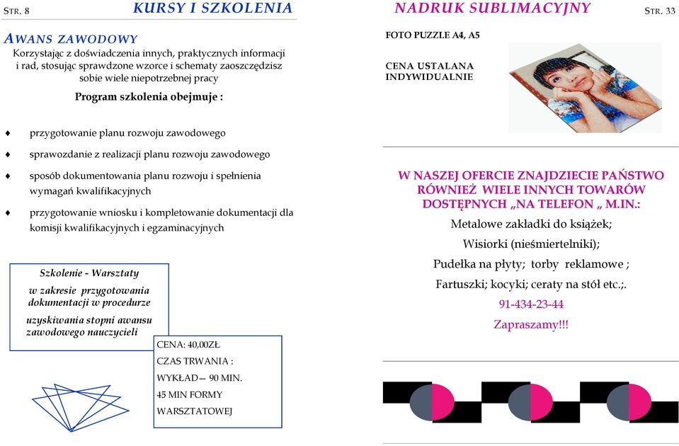 USTALANA INDYWIDUALNIE Program szkolenia obejmuje : przygotowanie planu rozwoju zawodowego sprawozdanie z realizacji planu rozwoju zawodowego sposób dokumentowania planu rozwoju i spełnienia wymagań