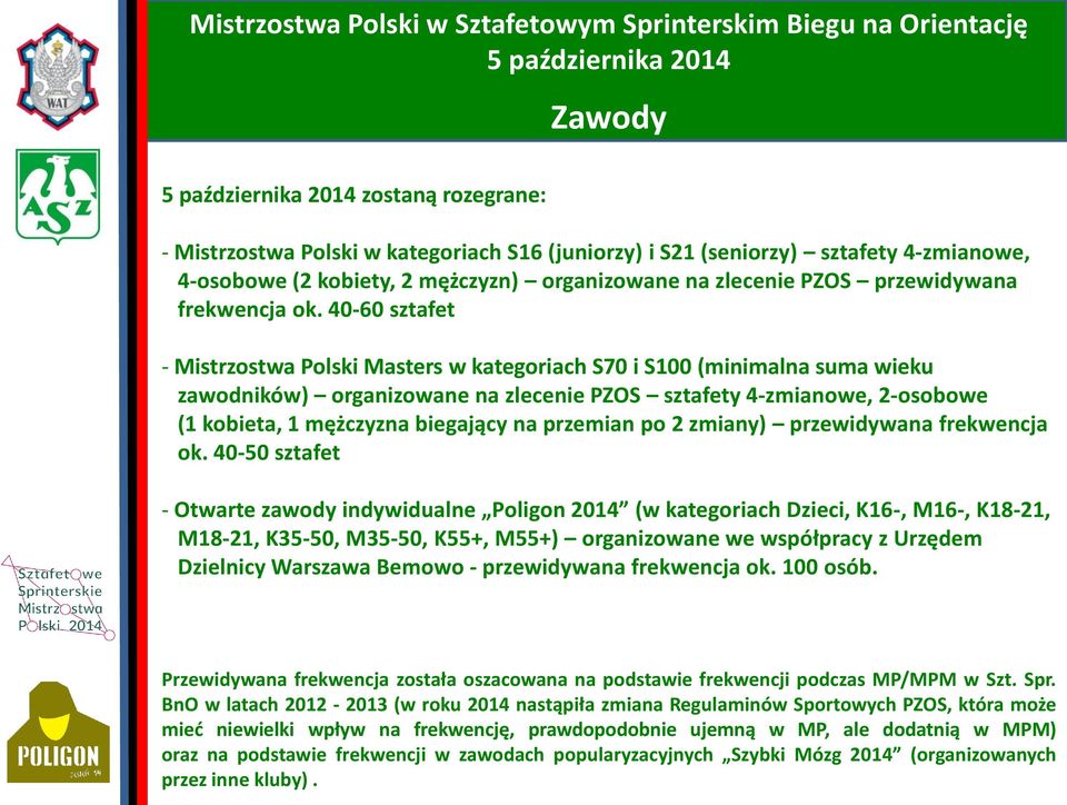 40-60 sztafet - Mistrzostwa Polski Masters w kategoriach S70 i S100 (minimalna suma wieku zawodników) organizowane na zlecenie PZOS sztafety 4-zmianowe, 2-osobowe (1 kobieta, 1 mężczyzna biegający na