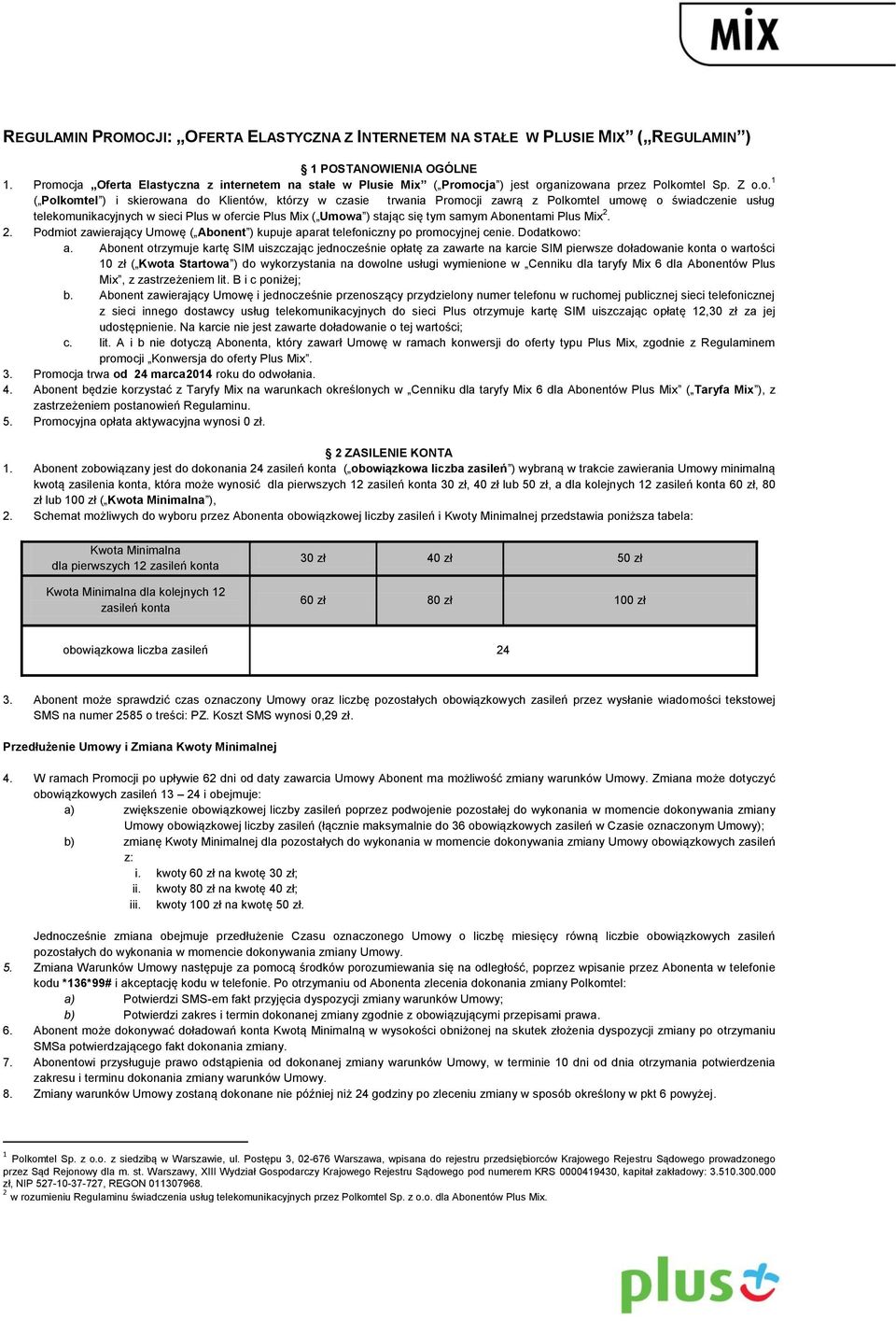zawrą z Polkomtel umowę o świadczenie usług telekomunikacyjnych w sieci Plus w ofercie Plus Mix ( Umowa ) stając się tym samym Abonentami Plus Mix 2.