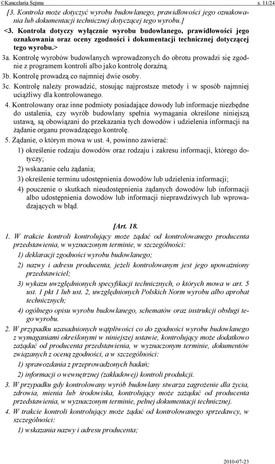 Kontrolę wyrobów budowlanych wprowadzonych do obrotu prowadzi się zgodnie z programem kontroli albo jako kontrolę doraźną. 3b. Kontrolę prowadzą co najmniej dwie osoby. 3c.