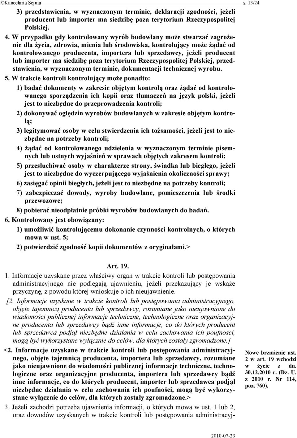 producent lub importer ma siedzibę poza terytorium Rzeczypospolitej Polskiej, przedstawienia, w wyznaczonym terminie, dokumentacji technicznej wyrobu. 5.