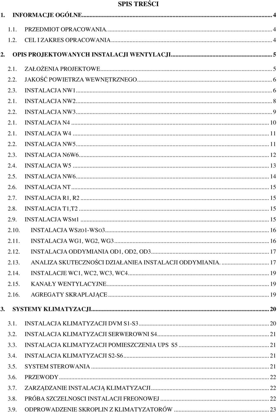 .. 13 2.5. INSTALACJA NW6... 14 2.6. INSTALACJA NT... 15 2.7. INSTALACJA R1, R2... 15 2.8. INSTALACJA T1,T2... 15 2.9. INSTALACJA WSM1... 15 2.10. INSTALACJA WSZO1-WSO3... 16 2.11.