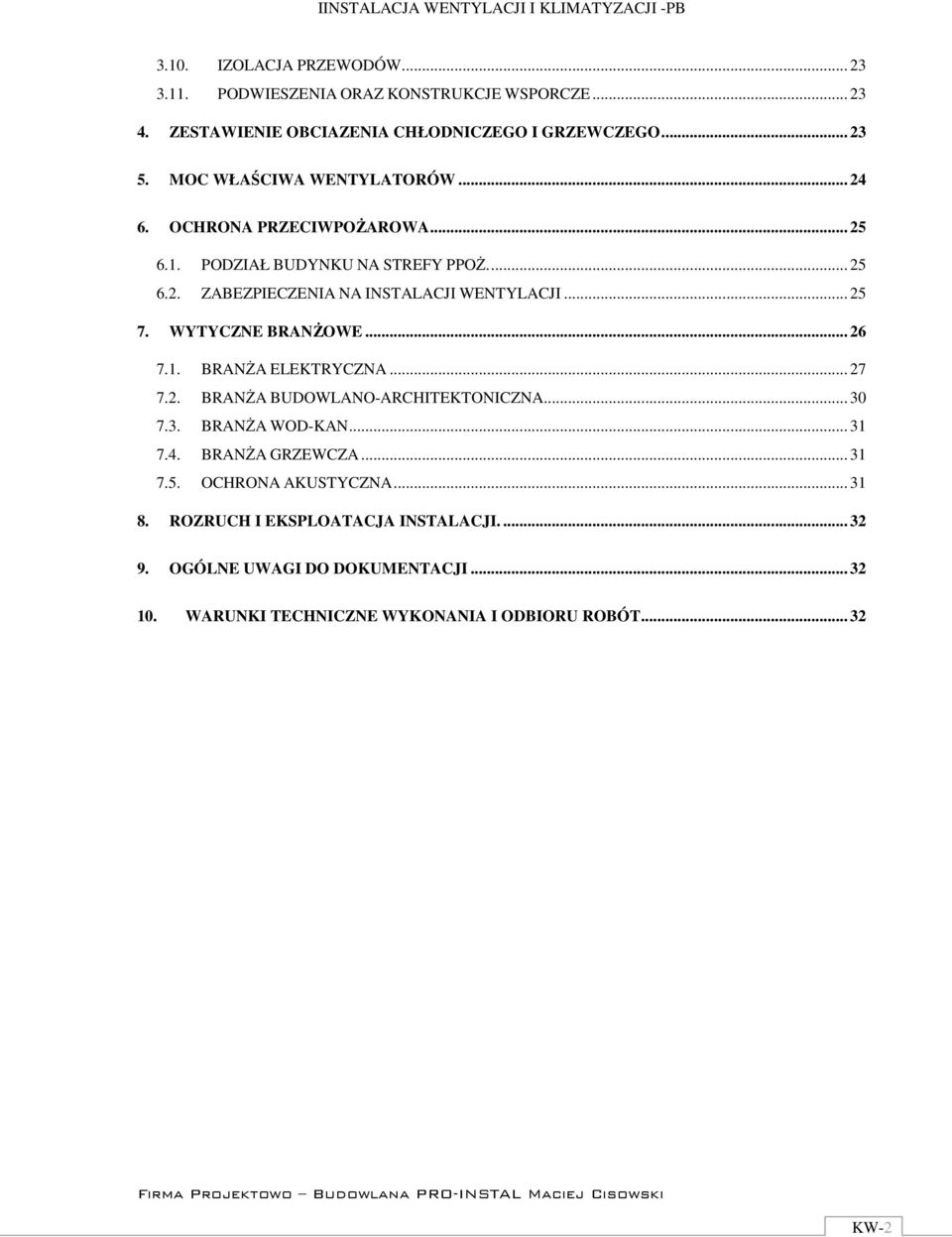 .. 25 7. WYTYCZNE BRANŻOWE... 26 7.1. BRANŻA ELEKTRYCZNA... 27 7.2. BRANŻA BUDOWLANO-ARCHITEKTONICZNA... 30 7.3. BRANŻA WOD-KAN... 31 7.4. BRANŻA GRZEWCZA.