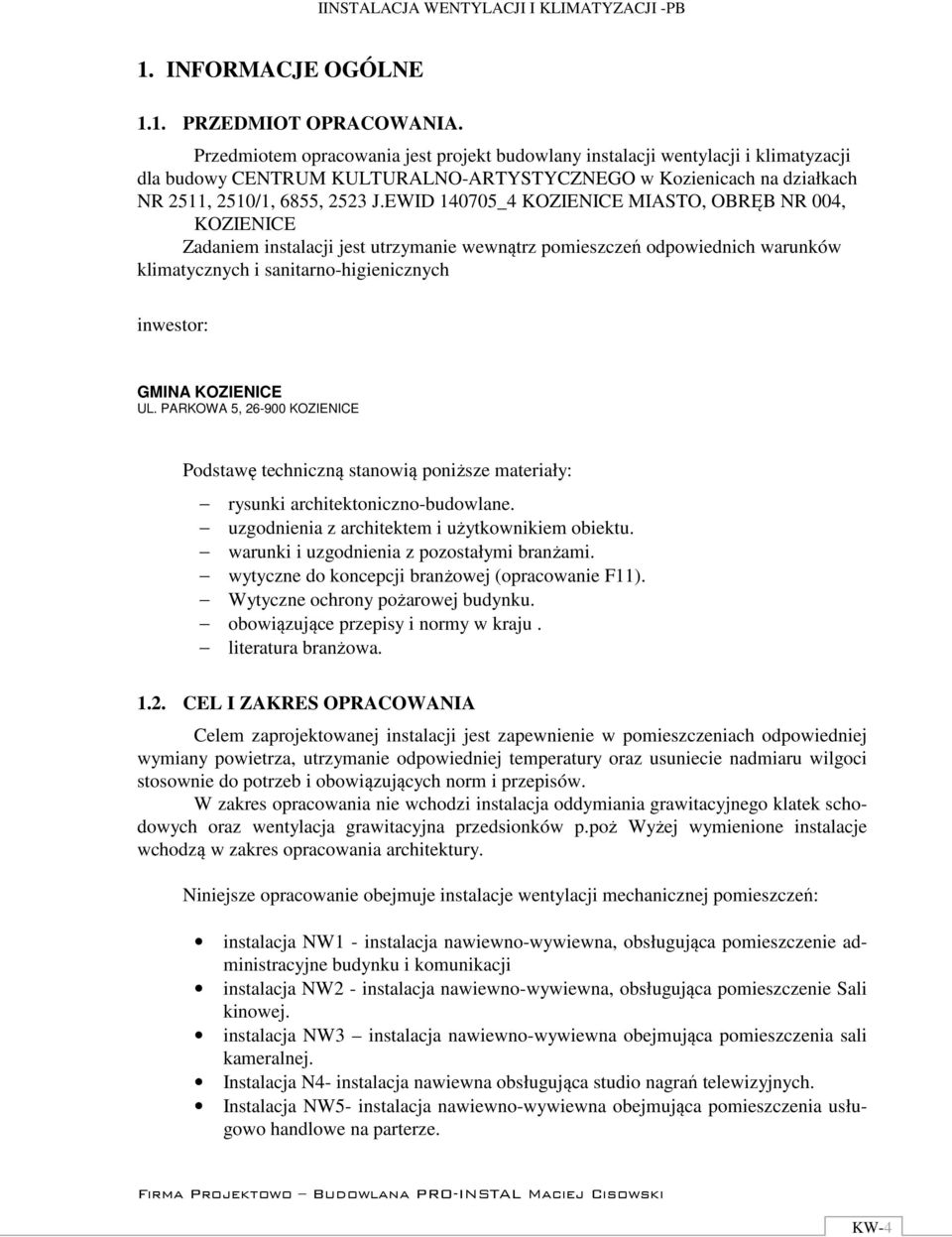 EWID 140705_4 KOZIENICE MIASTO, OBRĘB NR 004, KOZIENICE Zadaniem instalacji jest utrzymanie wewnątrz pomieszczeń odpowiednich warunków klimatycznych i sanitarno-higienicznych inwestor: GMINA