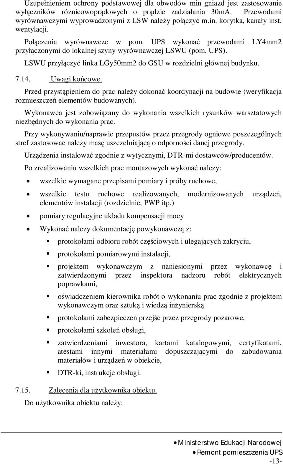 14. Uwagi ko cowe. Przed przyst pieniem do prac nale y dokona koordynacji na budowie (weryfikacja rozmieszcze elementów budowanych).