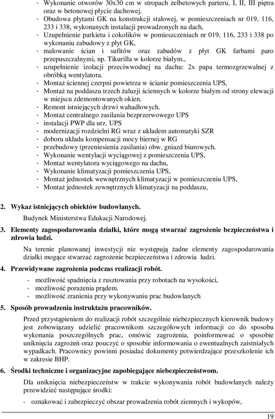 i 338 po wykonaniu zabudowy z p yt GK, malowanie cian i sufitów oraz zabudów z p yt GK farbami paro przepuszczalnymi, np. Tikurilla w kolorze bia ym.