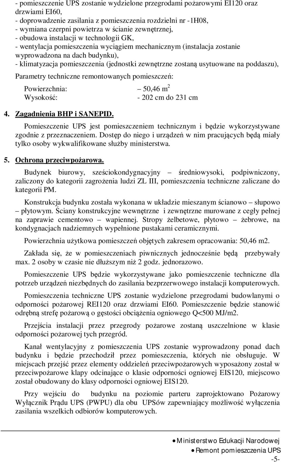 zostan usytuowane na poddaszu), Parametry techniczne remontowanych pomieszcze : Powierzchnia: 50,46 m 2 Wysoko : - 202 cm do 231 cm 4. Zagadnienia BHP i SANEPID.