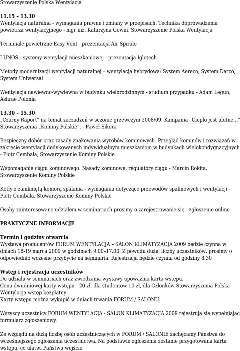 wentylacji naturalnej wentylacja hybrydowa: System Aereco, System Darco, System Uniwersal Wentylacja nawiewno-wywiewna w budynku wielorodzinnym - studium przypadku - Adam Legun, Ashrae Polonia 13.