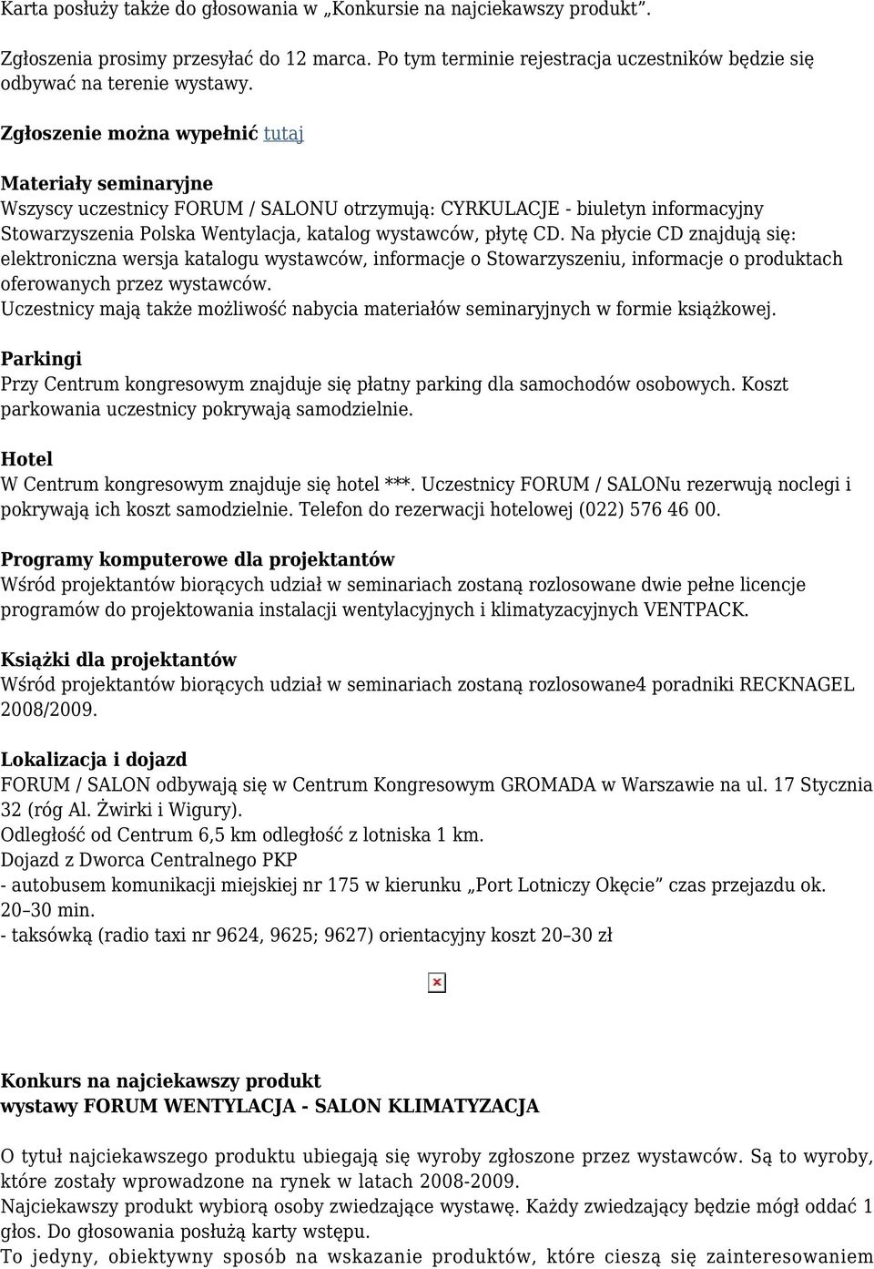 Na płycie CD znajdują się: elektroniczna wersja katalogu wystawców, informacje o Stowarzyszeniu, informacje o produktach oferowanych przez wystawców.