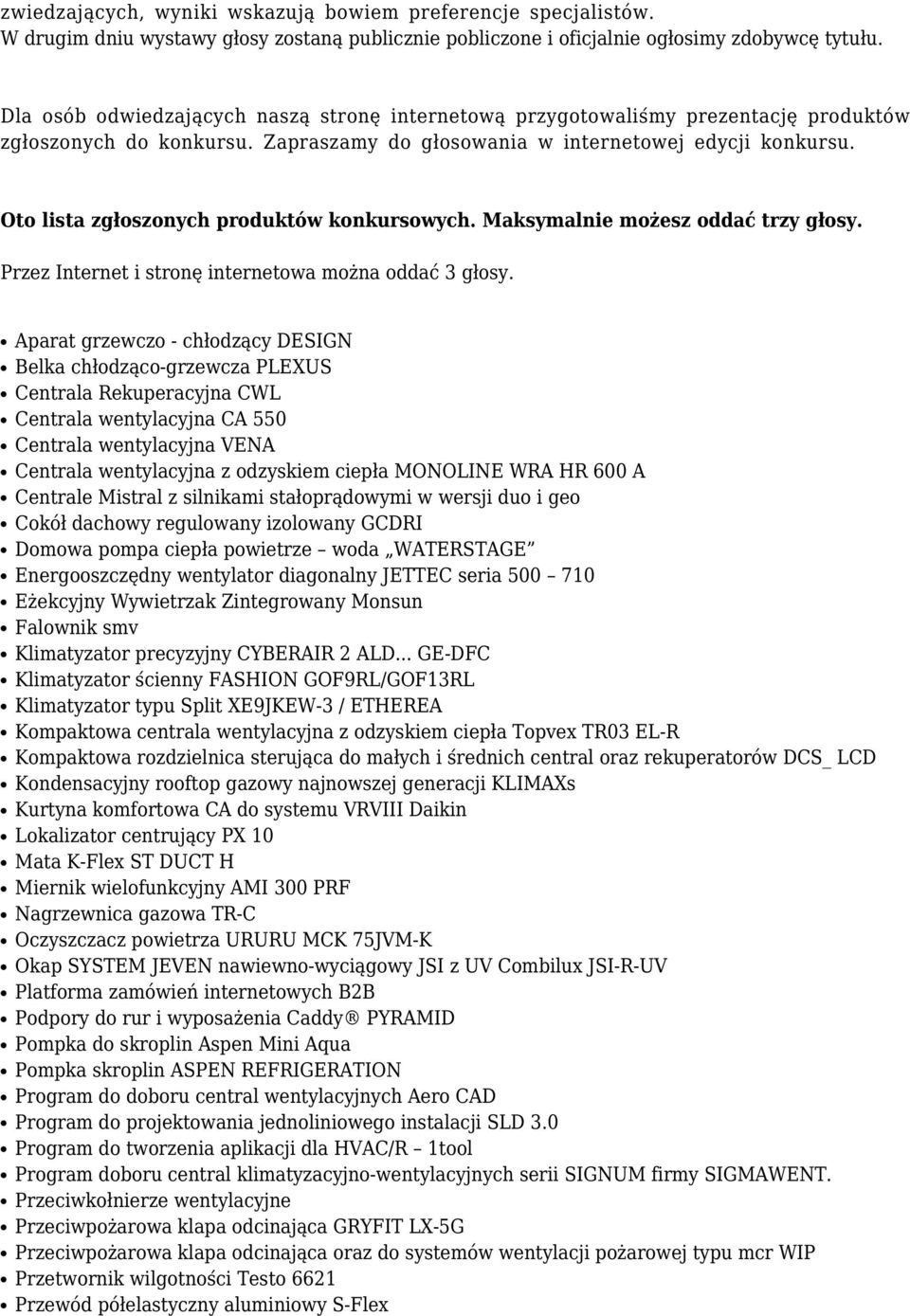 Oto lista zgłoszonych produktów konkursowych. Maksymalnie możesz oddać trzy głosy. Przez Internet i stronę internetowa można oddać 3 głosy.