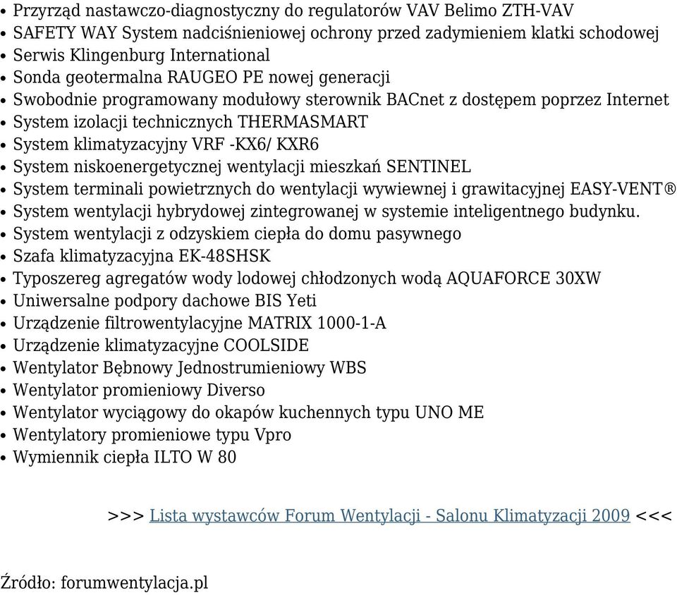 niskoenergetycznej wentylacji mieszkań SENTINEL System terminali powietrznych do wentylacji wywiewnej i grawitacyjnej EASY-VENT System wentylacji hybrydowej zintegrowanej w systemie inteligentnego