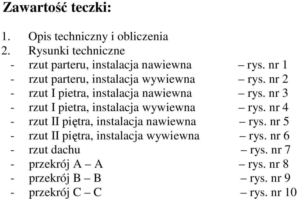 nr 3 - rzut I pietra, instalacja wywiewna rys. nr 4 - rzut II piętra, instalacja nawiewna rys.