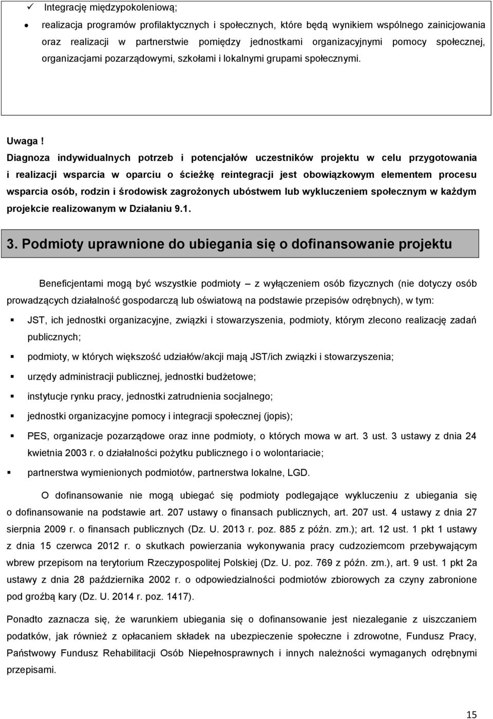 Diagnoza indywidualnych potrzeb i potencjałów uczestników projektu w celu przygotowania i realizacji wsparcia w oparciu o ścieżkę reintegracji jest obowiązkowym elementem procesu wsparcia osób,