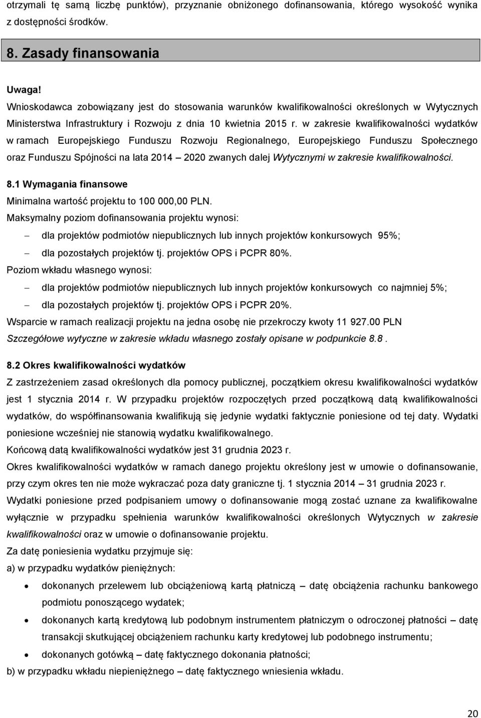 w zakresie kwalifikowalności wydatków w ramach Europejskiego Funduszu Rozwoju Regionalnego, Europejskiego Funduszu Społecznego oraz Funduszu Spójności na lata 2014 2020 zwanych dalej Wytycznymi w