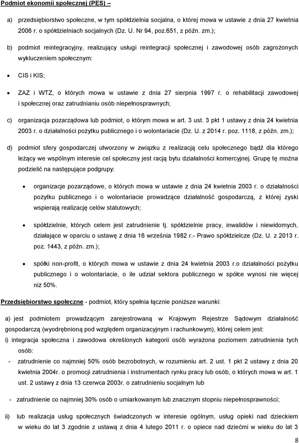 ); b) podmiot reintegracyjny, realizujący usługi reintegracji społecznej i zawodowej osób zagrożonych wykluczeniem społecznym: CIS i KIS; ZAZ i WTZ, o których mowa w ustawie z dnia 27 sierpnia 1997 r.