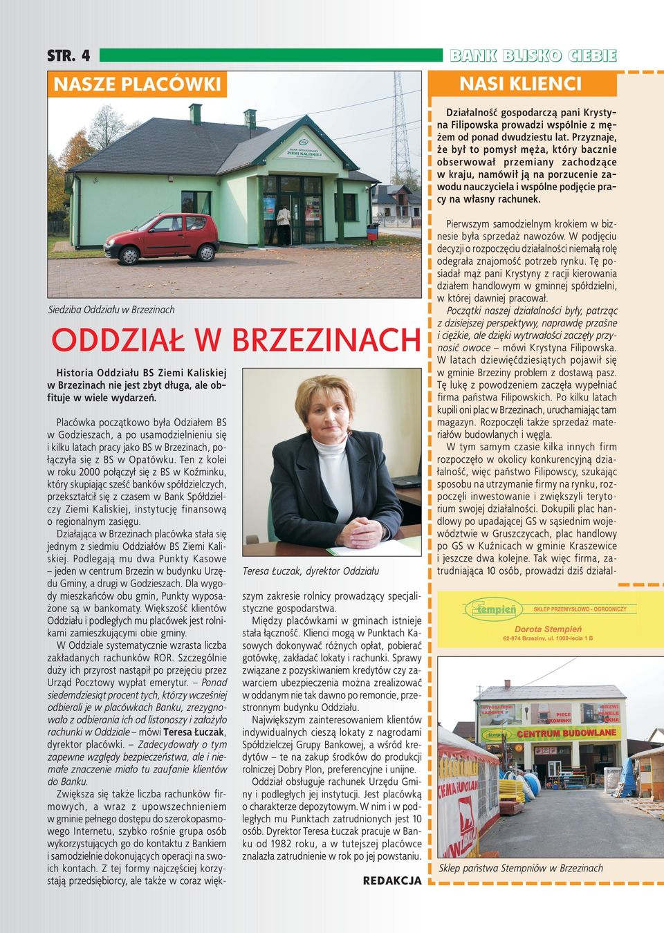 Siedziba Oddziału w Brzezinach ODDZIAŁ W BRZEZINACH Historia Oddziału BS Ziemi Kaliskiej w Brzezinach nie jest zbyt długa, ale obfituje w wiele wydarzeń.