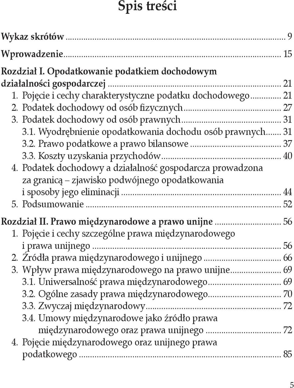 .. 40 4. Podatek dochodowy a działalność gospodarcza prowadzona. za granicą zjawisko podwójnego opodatkowania. i sposoby jego eliminacji... 44 5. Podsumowanie... 52 Rozdział II.