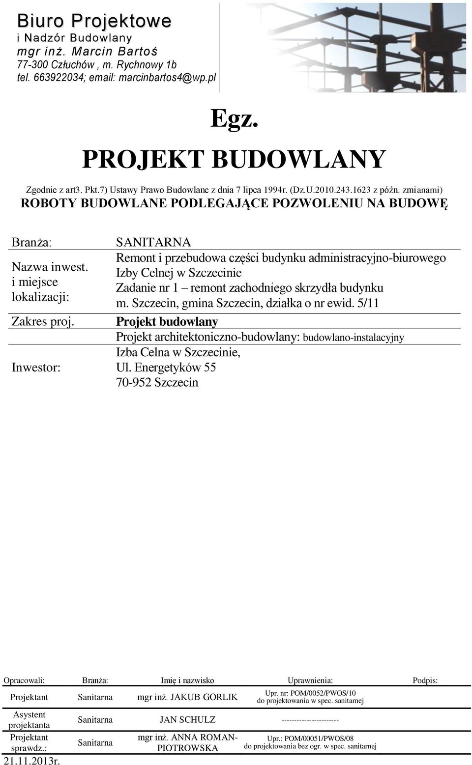 Inwestor: SANITARNA Remont i przebudowa części budynku administracyjno-biurowego Izby Celnej w Szczecinie Zadanie nr 1 remont zachodniego skrzydła budynku m.