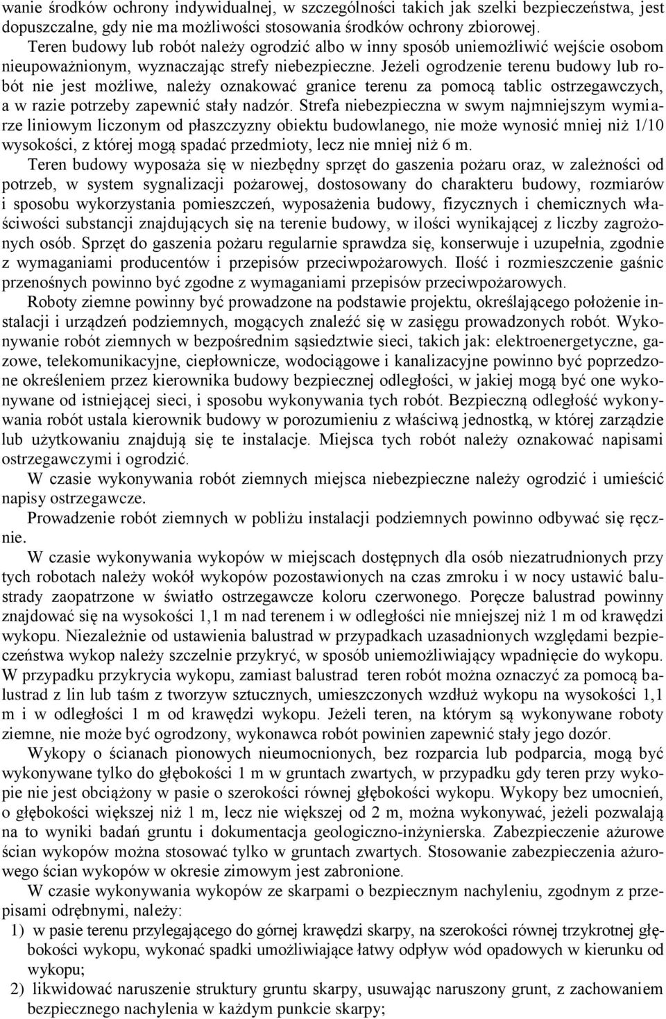 Jeżeli ogrodzenie terenu budowy lub robót nie jest możliwe, należy oznakować granice terenu za pomocą tablic ostrzegawczych, a w razie potrzeby zapewnić stały nadzór.