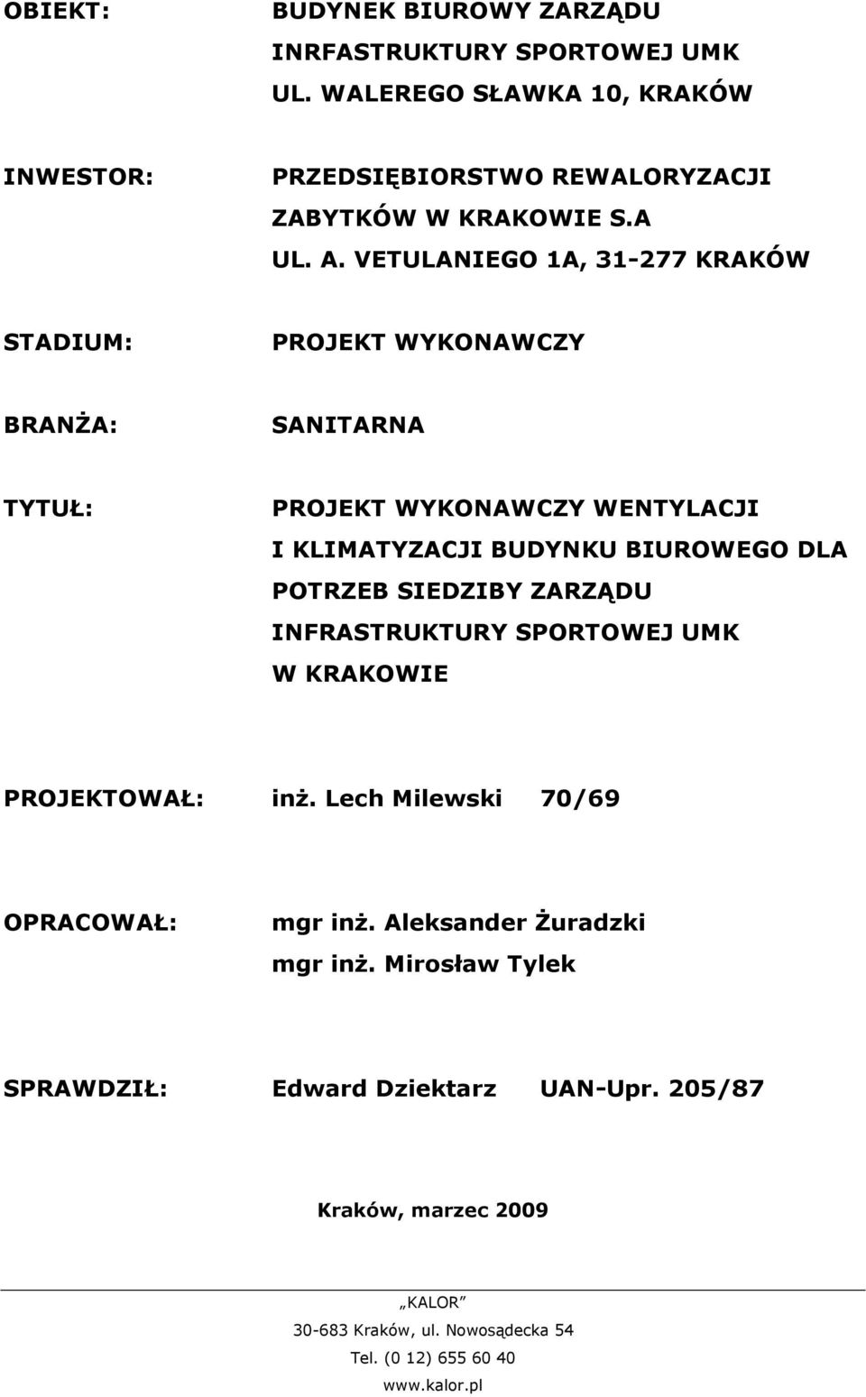 VETULANIEGO 1A, 31-277 KRAKÓW STADIUM: PROJEKT WYKONAWCZY BRANśA: SANITARNA TYTUŁ: PROJEKT WYKONAWCZY WENTYLACJI I KLIMATYZACJI BUDYNKU