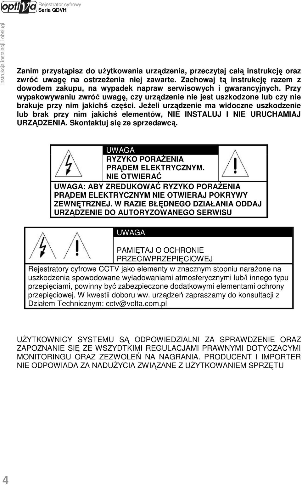 Przy wypakowywaniu zwróć uwagę, czy urządzenie nie jest uszkodzone lub czy nie brakuje przy nim jakichś części.