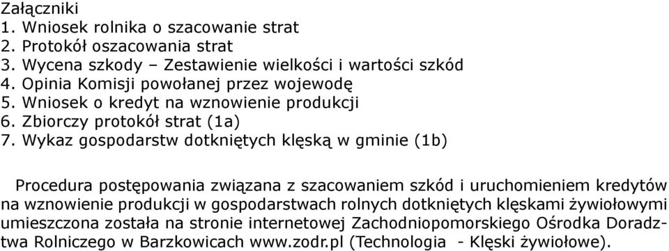 Wykaz gospodarstw dotkniętych klęską w gminie (1b) Procedura postępowania związana z szacowaniem szkód i uruchomieniem kredytów na wznowienie produkcji w