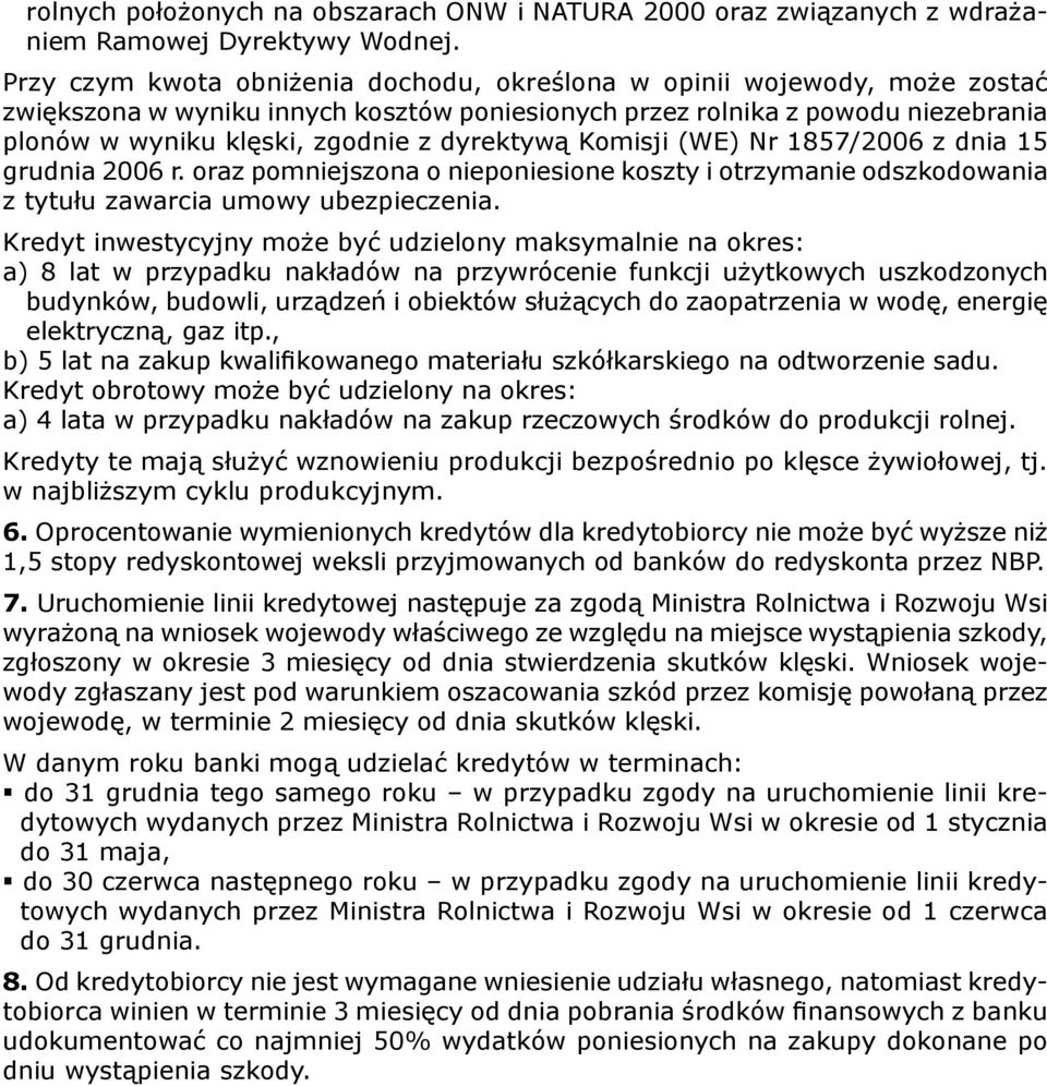 dyrektywą Komisji (WE) Nr 1857/2006 z dnia 15 grudnia 2006 r. oraz pomniejszona o nieponiesione koszty i otrzymanie odszkodowania z tytułu zawarcia umowy ubezpieczenia.