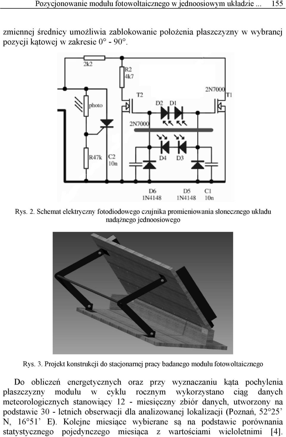 Projekt konstrukcji do stacjonarnej pracy badanego modułu fotowoltaicznego Do obliczeń energetycznych oraz przy wyznaczaniu kąta pochylenia płaszczyzny modułu w cyklu rocznym wykorzystano ciąg