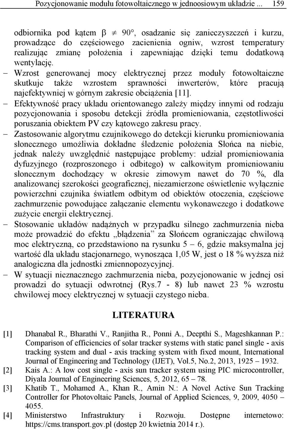 wentylację. Wzrost generowanej mocy elektrycznej przez moduły fotowoltaiczne skutkuje także wzrostem sprawności inwerterów, które pracują najefektywniej w górnym zakresie obciążenia [11].