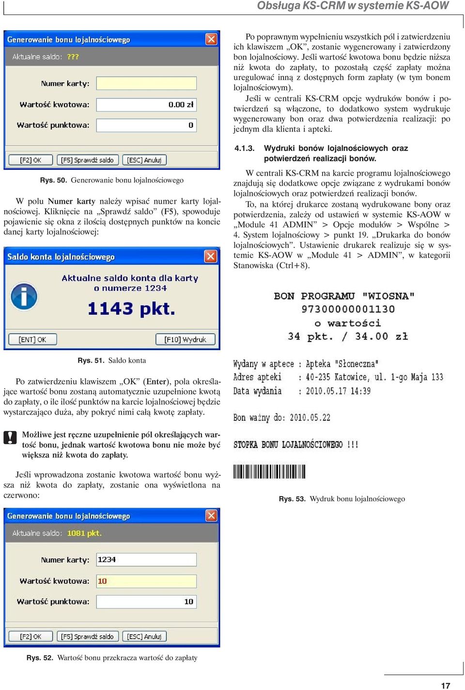 Jeśli w centrali KS-CRM opcje wydruków bonów i potwierdzeń są włączone, to dodatkowo system wydrukuje wygenerowany bon oraz dwa potwierdzenia realizacji: po jednym dla klienta i apteki. Rys. 50.