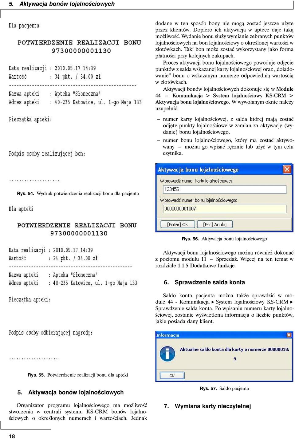 Proces aktywacji bonu lojalnościowego powoduje odjęcie punktów z salda wskazanej karty lojalnościowej oraz doładowanie bonu o wskazanym numerze odpowiednią wartością w złotówkach.