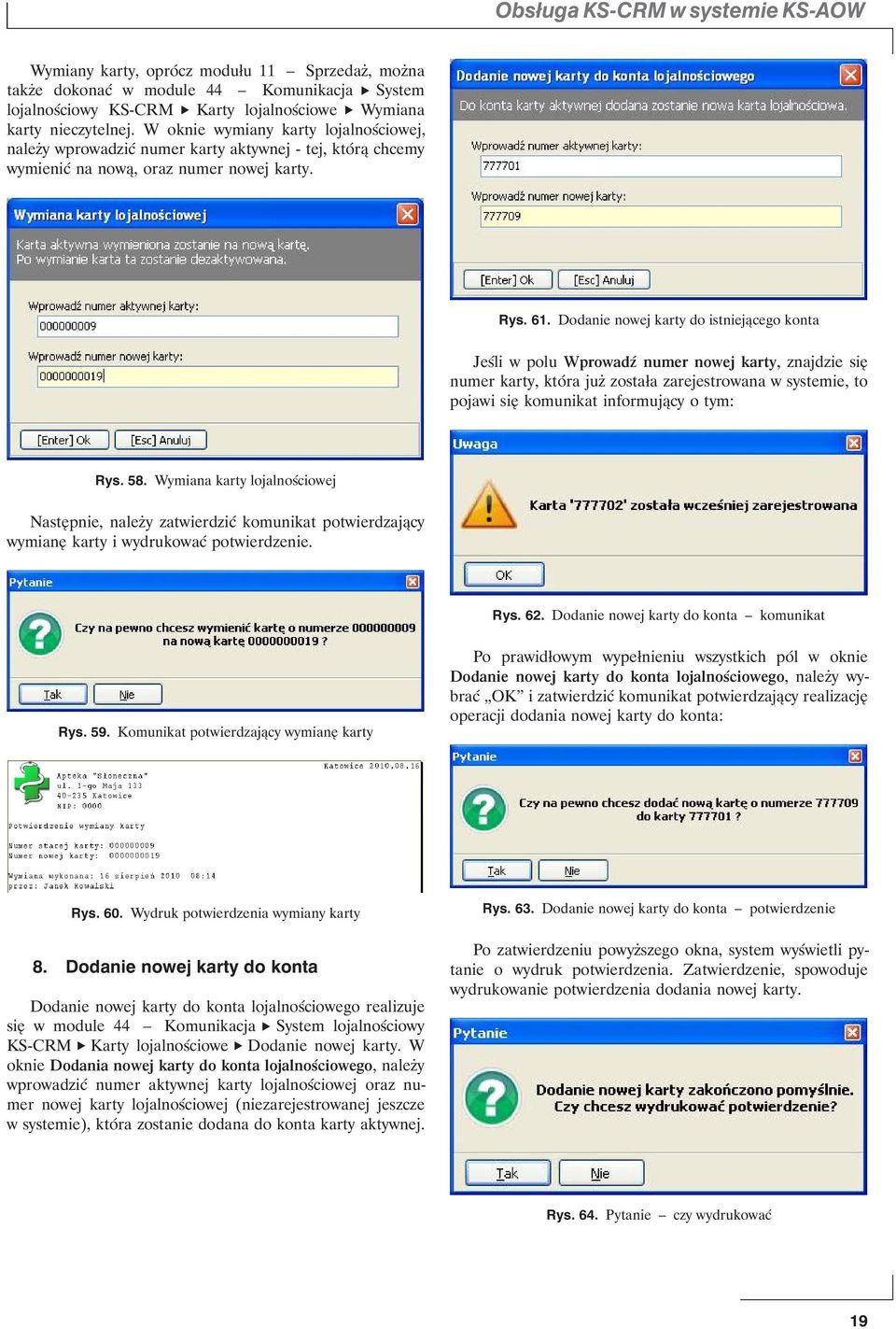 Dodanie nowej karty do istniejącego konta Jeśli w polu Wprowadź numer nowej karty, znajdzie się numer karty, która już została zarejestrowana w systemie, to pojawi się komunikat informujący o tym: