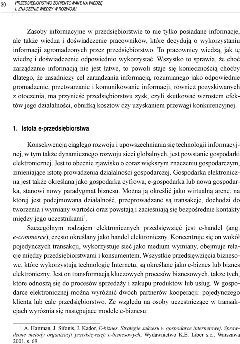 zgromadzonych przez przedsiębiorstwo. To pracownicy wiedzą, jak tę wiedzę i doświadczenie odpowiednio wykorzystać.