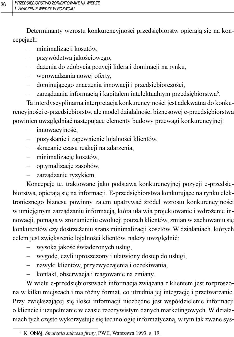 dominacji na rynku, wprowadzania nowej oferty, dominującego znaczenia innowacji i przedsiębiorczości, zarządzania informacją i kapitałem intelektualnym przedsiębiorstwa 6.