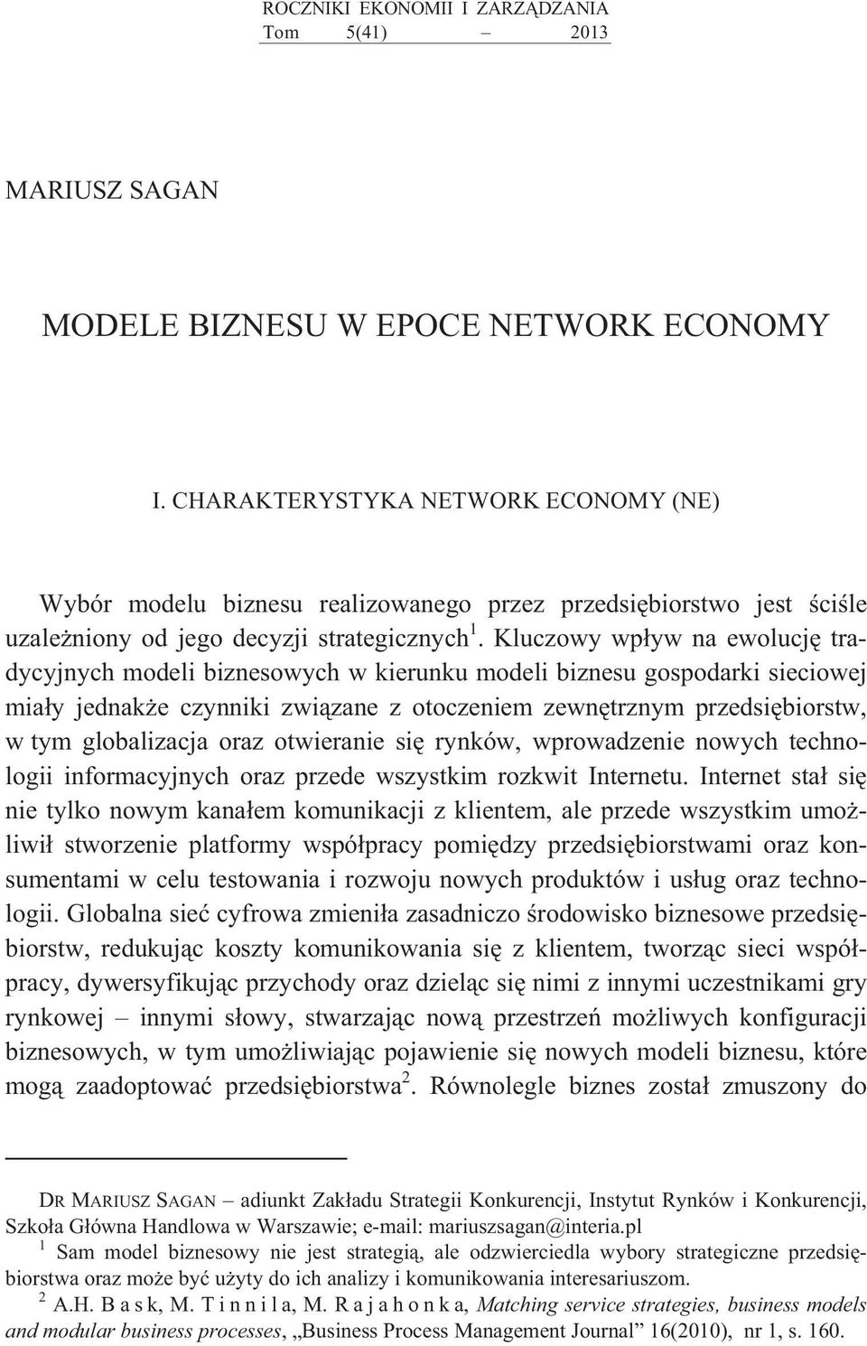 Kluczowy wp yw na ewolucj tradycyjnych modeli biznesowych w kierunku modeli biznesu gospodarki sieciowej mia y jednak e czynniki zwi zane z otoczeniem zewn trznym przedsi biorstw, w tym globalizacja