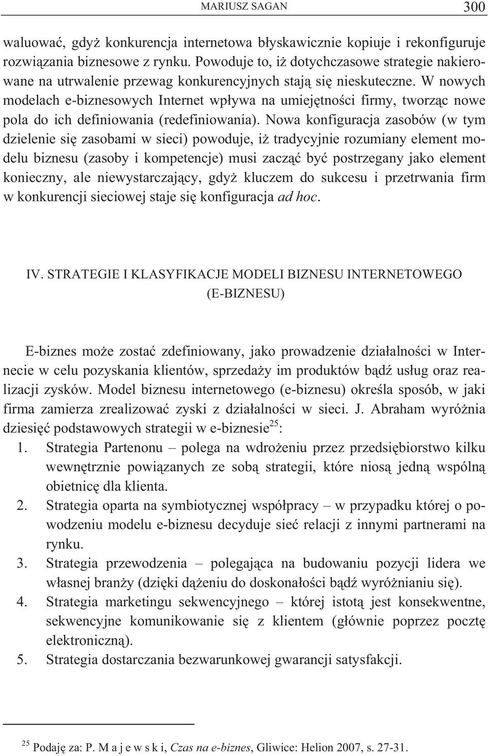 W nowych modelach e-biznesowych Internet wp ywa na umiej tno ci firmy, tworz c nowe pola do ich definiowania (redefiniowania).