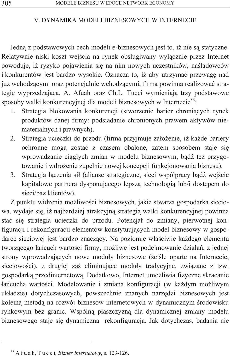 Oznacza to, i aby utrzyma przewag nad ju wchodz cymi oraz potencjalnie wchodz cymi, firma powinna realizowa strategi wyprzedzaj c. A. Afuah oraz Ch.L.