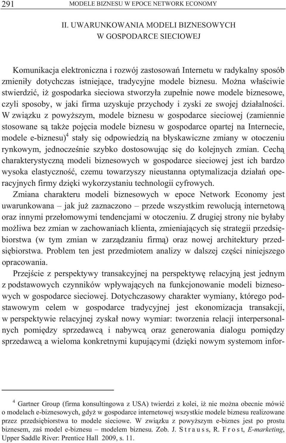 W zwi zku z powy szym, modele biznesu w gospodarce sieciowej (zamiennie stosowane s tak e poj cia modele biznesu w gospodarce opartej na Internecie, modele e-biznesu) 4 sta y si odpowiedzi na b