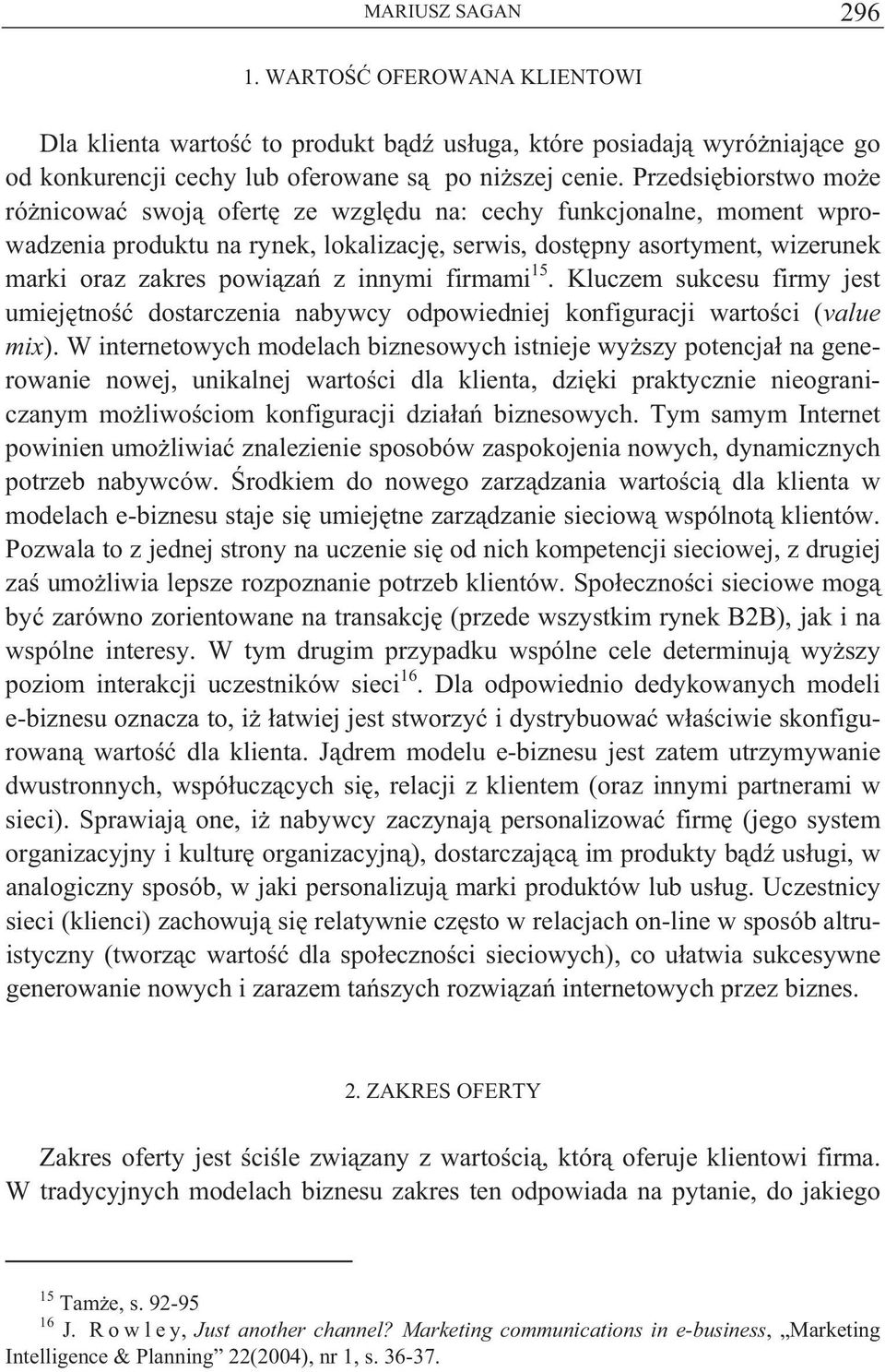 innymi firmami 15. Kluczem sukcesu firmy jest umiej tno dostarczenia nabywcy odpowiedniej konfiguracji warto ci (value mix).