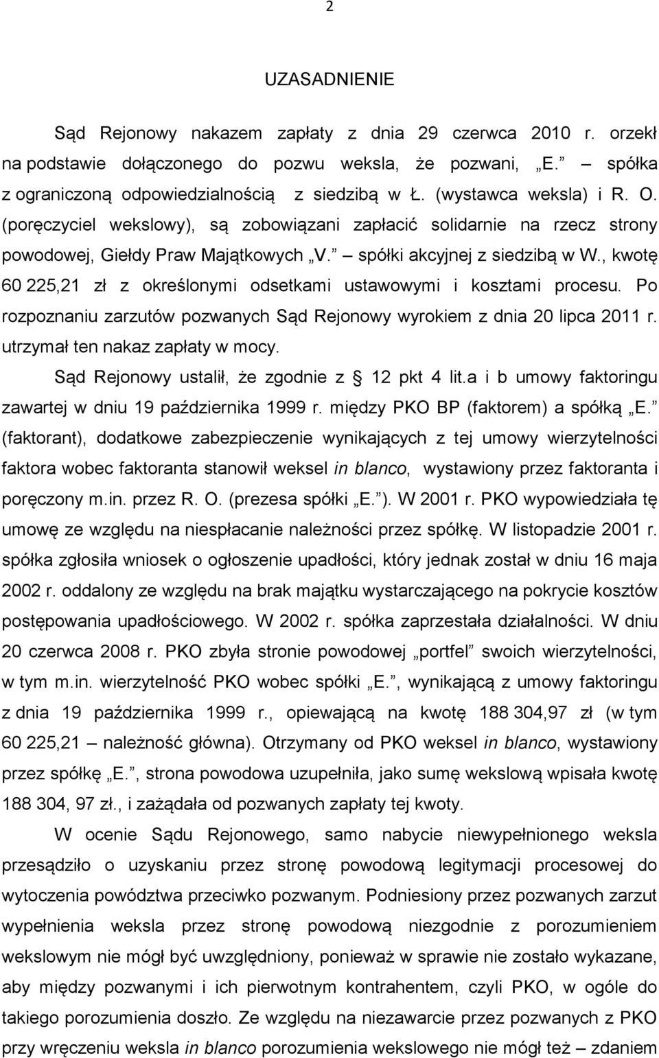 , kwotę 60 225,21 zł z określonymi odsetkami ustawowymi i kosztami procesu. Po rozpoznaniu zarzutów pozwanych Sąd Rejonowy wyrokiem z dnia 20 lipca 2011 r. utrzymał ten nakaz zapłaty w mocy.