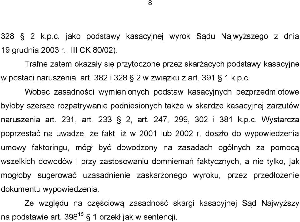 231, art. 233 2, art. 247, 299, 302 i 381 k.p.c. Wystarcza poprzestać na uwadze, że fakt, iż w 2001 lub 2002 r.